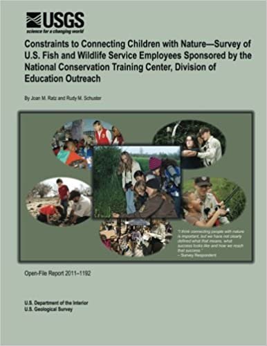 Constraints to Connecting Children with Nature?Survey of U.S. Fish and Wildlife Service Employees Sponsored by the National Conservation Training Center, Division of Education Outreach indir