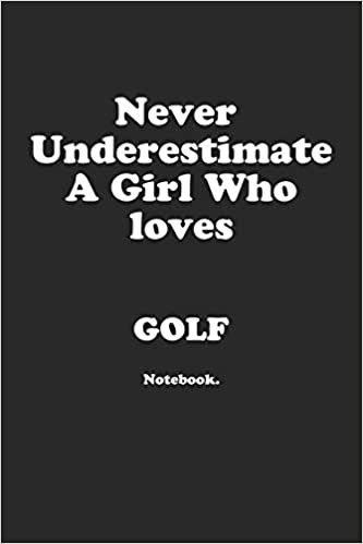 تحميل Never Underestimate A Girl Who Loves Golf.: Notebook