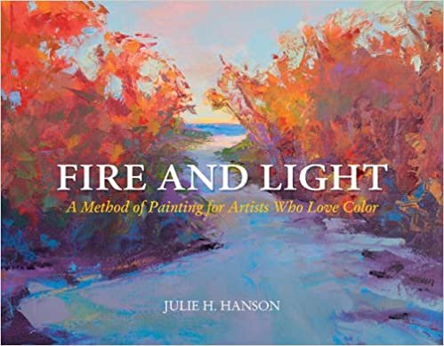 ダウンロード  Fire and Light: A Method of Painting for Artists Who Love Color 本