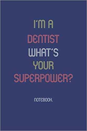 I'm A Dentist What Is Your Superpower?: Notebook