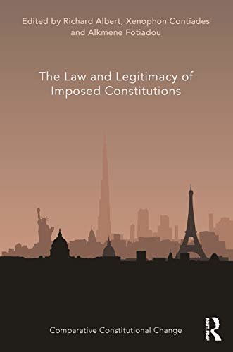 ダウンロード  The Law and Legitimacy of Imposed Constitutions (Comparative Constitutional Change) (English Edition) 本
