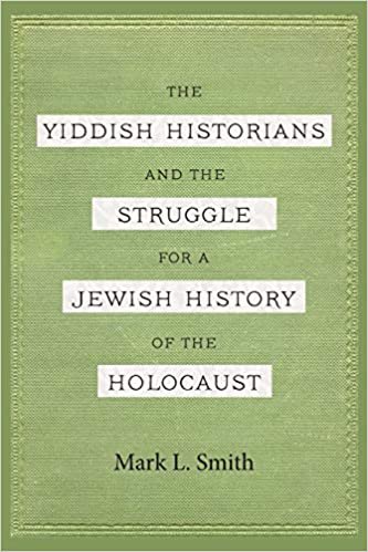 indir The Yiddish Historians and the Struggle for a Jewish History of the Holocaust