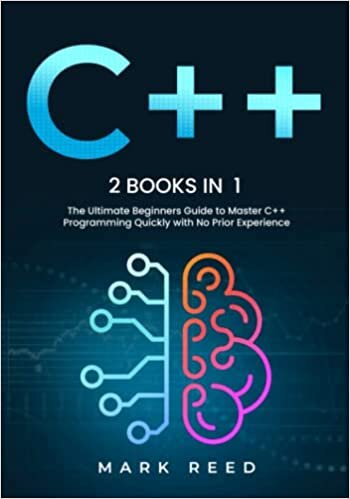 C++: 2 books in 1 - The Ultimate Beginners Guide to Master C++ Programming Quickly with No Prior Experience