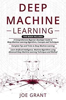 ダウンロード  Deep Machine Learning: 3 in 1- A Comprehensive Beginner Developer Guide + Complete Tips and Tricks + Advanced Deep Machine Learning Techniques and Methods ... Artificial Intelligence (English Edition) 本