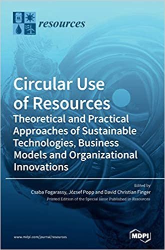 Circular Use of Resources: Theoretical and Practical Approaches of Sustainable Technologies, Business Models and Organizational Innovations indir