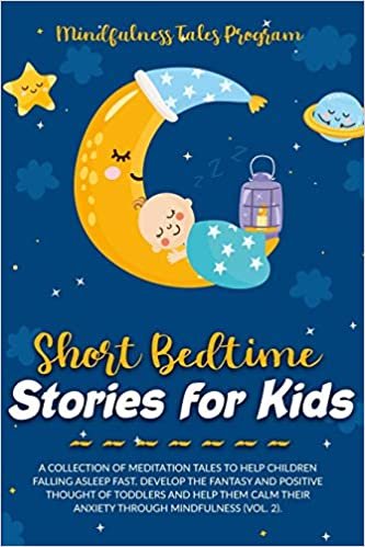 Short Bedtime Stories for Kids: A Collection of Meditation Tales to Help Children Falling Asleep Fast. Develop the Fantasy and Positive Thought of ... Their Anxiety through Mindfulness (Vol. 2). indir