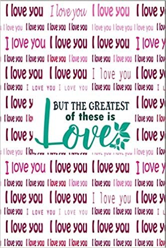 I Love You But The Greatest of These is Love: A Best Designed Valentine Notebook For Gift Your Mates.