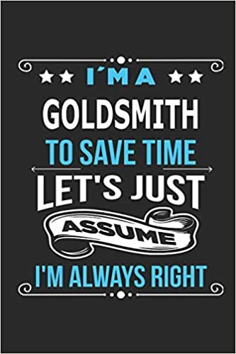 indir I`m a Goldsmith To save time let´s just assume I´m always right: Blank Lined Notebook Journal Book with 110 Pages