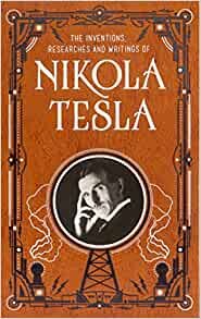 Inventions, Researches and Writings of Nikola Tesla (Barnes & Noble Collectible Classics: Omnibus Edition) (Barnes & Noble Leatherbound Classic Collection)