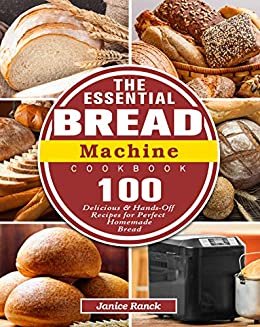 ダウンロード  The Essential Bread Machine Cookbook: 100 Delicious & Hands-Off Recipes for Perfect Homemade Bread (English Edition) 本