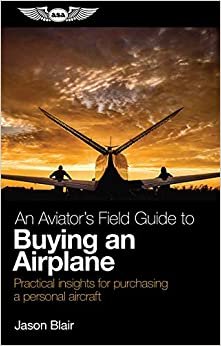 اقرأ An Aviator's Field Guide to Buying an Airplane: Practical Insights for Purchasing a Personal Aircraft الكتاب الاليكتروني 