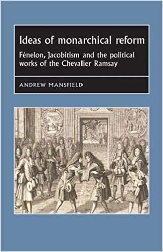 تحميل Ideas of Monarchical Reform: FeNelon, Jacobitism, and the Political Works of the Chevalier Ramsay