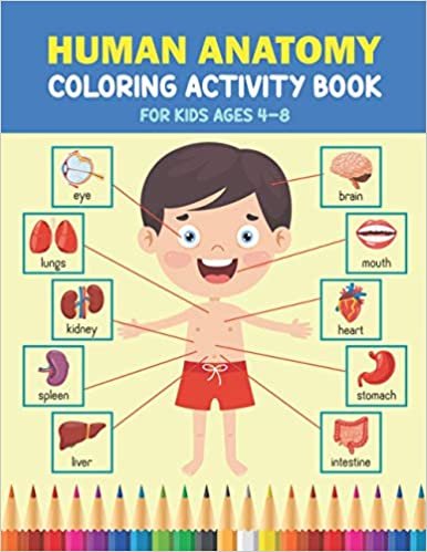 ダウンロード  Human Anatomy Coloring Activity Book For Kids Ages 4-8: Perfect Human Anatomy and Physiology Coloring And Activity Book For Boys And Girls | Children's Science Book For Kindergarteners 本