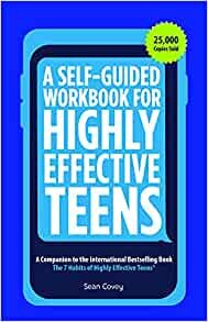 A Self-Guided Workbook for Highly Effective Teens: A Companion to the Best Selling 7 Habits of Highly Effective Teens (Gift for Teens and Tweens)