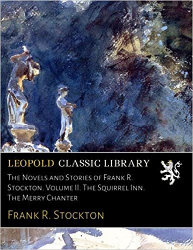 The Novels and Stories of Frank R. Stockton. Volume II. The Squirrel Inn. The Merry Chanter indir