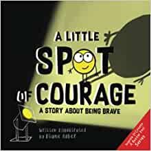 ダウンロード  A Little SPOT of Courage: A Story About Being Brave (Inspire to Create A Better You!) 本
