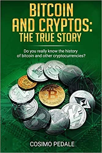 Bitcoin and Cryptos: the TRUE story.: Do you really know the history of bitcoin and other cryptocurrencies?