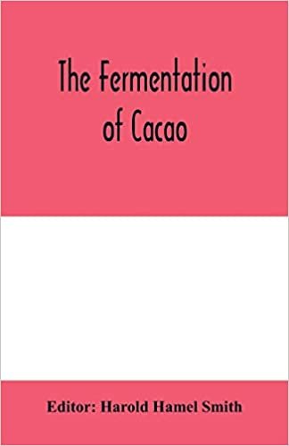 The fermentation of cacao, with which is compared the results of experimental investigations into the fermentation, oxidation, and drying of coffee, tea, tobacco, indigo, &c., for shipment