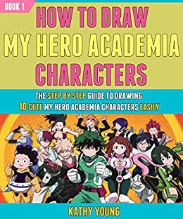 ダウンロード  How To Draw My Hero Academia Characters: The Step By Step Guide To Drawing 10 Cute My Hero Academia Characters Easily (Book 1). (English Edition) 本