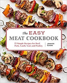 The Easy Meat Cookbook: 75 Simple Recipes for Beef, Pork, Lamb, Veal, and Poultry