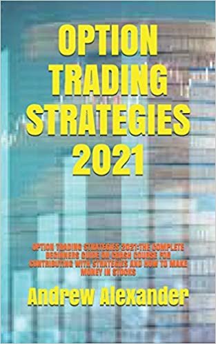 ダウンロード  OPTION TRADING STRATEGIES 2021: OPTION TRADING STRATEGIES 2021:THE COMPLETE BEGINNERS GUIDE ON CRASH COURSE FOR CONTRIBUTING WITH STRATEGIES AND HOW TO MAKE MONEY IN STOCKS 本