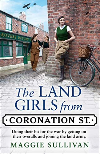The Land Girls from Coronation Street: A heartwarming Saga set in wartime (Coronation Street, Book 4) (English Edition)