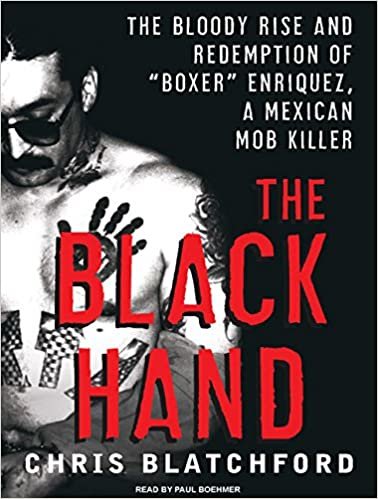 The Black Hand: The Bloody Rise and Redemption of "Boxer" Enriquez, a Mexican Mob Killer