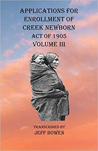 Applications For Enrollment of Creek Newborn Act of 1905 Volume III indir