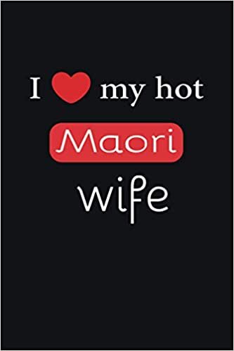 indir I love my hot Maori wife Journal 6 x 9, 120 pages Marriage Maori Notebook: Valentine&#39;s day married diary| 120 Pages | Large 6&quot;X 9&quot; | Blank Lined Journal