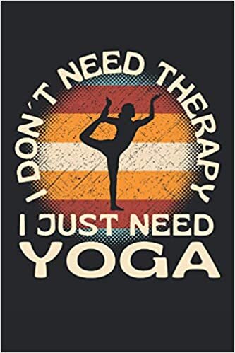 indir I Dont Need Therapy I Just Need Yoga: Lined Notebook Journal, ToDo Exercise Book, e.g. for exercise, or Diary (6&quot; x 9&quot;) with 120 pages.