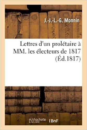 Lettres d'un prolétaire à MM. les électeurs de 1817 (Histoire)