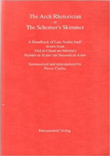 تحميل The Arch Rhetorician or the Schemer&#39;s Skimmer: A Handbook of Late Arabic Badi Drawn from Abd Al-Ghani An-Nabulsi&#39;s Nafahat Al-Azhar ALA Nasamat Al-Ashar