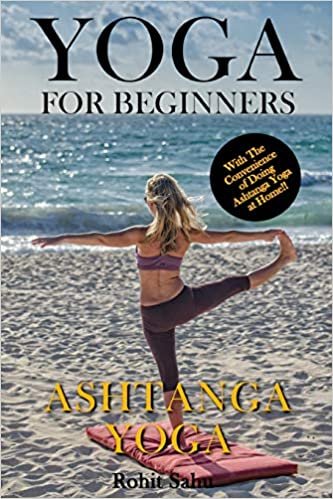 Yoga For Beginners: Ashtanga Yoga: The Complete Guide to Master Ashtanga Yoga; Benefits, Essentials, Asanas (with Pictures), Ashtanga Meditation, Common Mistakes, FAQs, and Common Myths ダウンロード