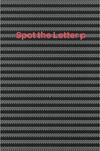 Spot The Letter P: Can you find all the letter p’s ? Quiz Journal with 90 Pages (45 sheets), 6 x 9 inches (15.2 x 22.9 cm): Volume 1