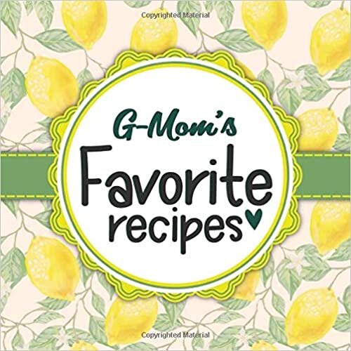 G-Mom's Favorite Recipes: Blank Cookbook - Make Her Smile With This Cute Personalized Empty Recipe Book With 120 Recipe Pages - G-Mom Gift for Birthday, Mothers Day, Christmas, or Other Holidays indir