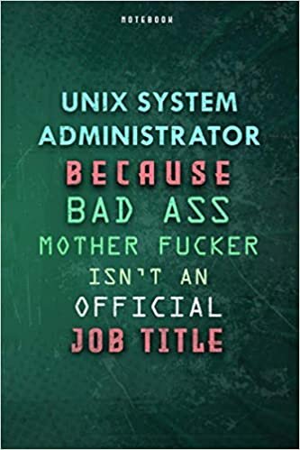 Unix System Administrator Because Bad Ass Mother F*cker Isn't An Official Job Title Lined Notebook Journal Gift: Planner, 6x9 inch, Daily Journal, To ... Gym, Weekly, Paycheck Budget, Over 100 Pages indir