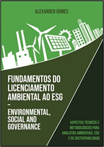 تحميل Fundamentos do Licenciamento Ambiental ao ESG – Environmental, Social and Governance: Aspectos Técnicos e Metodológicos para Analistas Ambientais, ESG e de Sustentabilidade (Portuguese Edition)