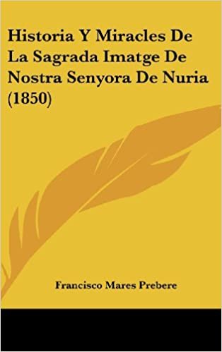 اقرأ Historia y Miracles de La Sagrada Imatge de Nostra Senyora de Nuria (1850) الكتاب الاليكتروني 