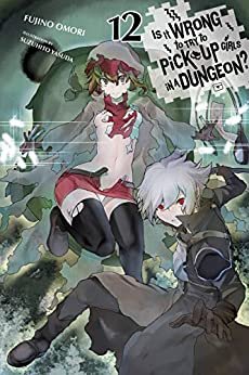 Is It Wrong to Try to Pick Up Girls in a Dungeon?, Vol. 12 (light novel) (Is It Wrong to Pick Up Girls in a Dungeon?) (English Edition)