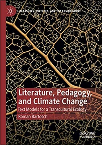 ダウンロード  Literature, Pedagogy, and Climate Change: Text Models for a Transcultural Ecology (Literatures, Cultures, and the Environment) 本
