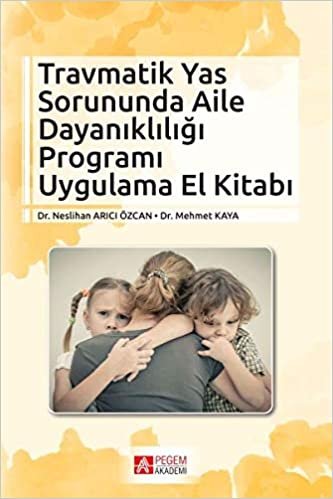 Travmatik Yas Sorununda Aile Dayanıklığı Programı Uygulama El Kitabı indir