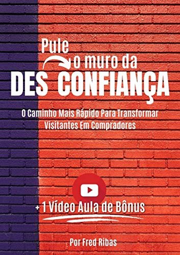 PULE O MURO DA DESCONFIANÇA: O Caminho Mais Rápido Para Transformar Visitantes Em Compradores (Portuguese Edition)