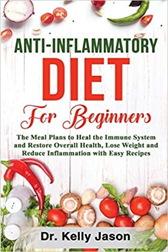 Anti-Inflammatory Diet for Beginners: The Meal Plans to Heal the Immune System and Restore Overall Health, Lose Weight and Reduce Inflammation with Easy Recipes.