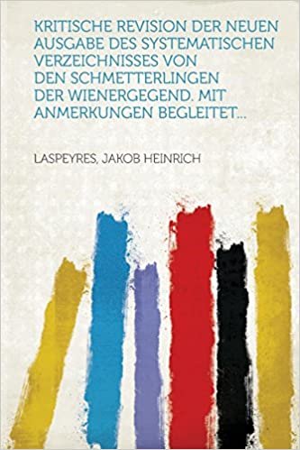تحميل Kritische Revision Der Neuen Ausgabe Des Systematischen Verzeichnisses Von Den Schmetterlingen Der Wienergegend. Mit Anmerkungen Begleitet...