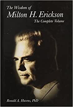 The Wisdom of Milton H Erickson: Complete Volume