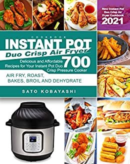 ダウンロード  Instant Pot Duo Crisp Air Fryer Cookbook: New Instant Pot Duo Crisp Air Fryer Cookbook 2021: Delicious and Affordable Recipes for Your Instant Pot Duo ... 700 | Air Fry, Roast, Bake (English Edition) 本