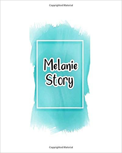 Melanie story: 100 Ruled Pages 8x10 inches for Notes, Plan, Memo,Diaries Your Stories and Initial name on Frame  Water Clolor Cover indir