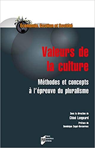 Valeurs de la culture: Méthodes et concepts à l'épreuve du pluralisme. Préface de Dominique Sagot-Duvauroux (Economie, gestion et société) indir