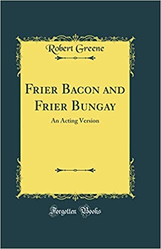 اقرأ Frier Bacon and Frier Bungay: An Acting Version (Classic Reprint) الكتاب الاليكتروني 