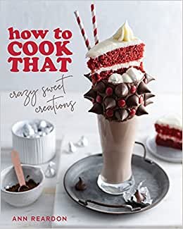 تحميل How to Cook That: Crazy Sweet Creations (Chocolate Baking, Pie Baking, Confectionary Desserts, and More)